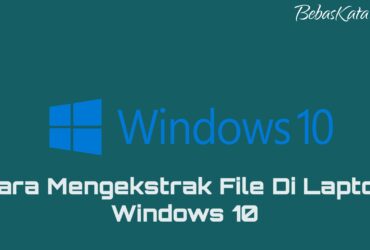 Cara Mengekstrak File Di Laptop Windows 10