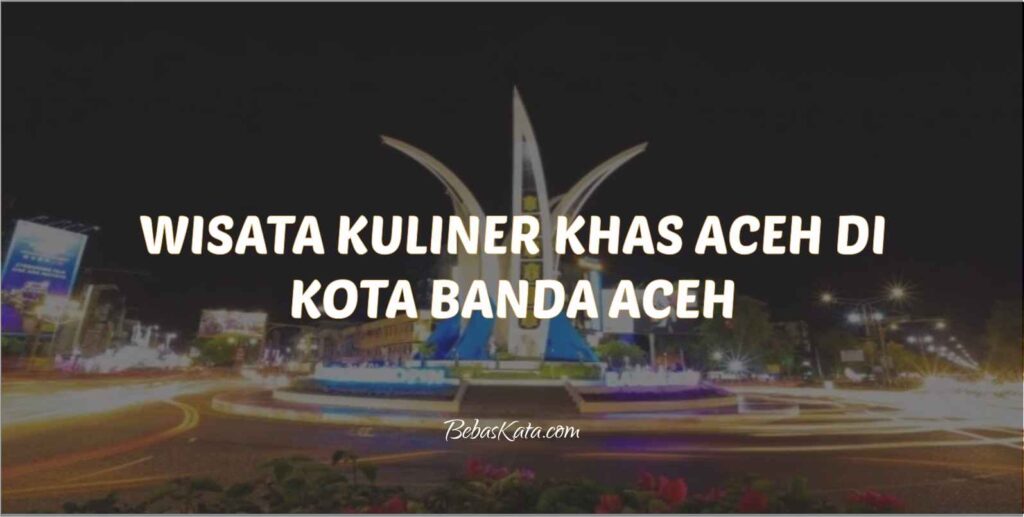 Kuliner Khas Aceh - Wisata Kuliner di Banda Aceh