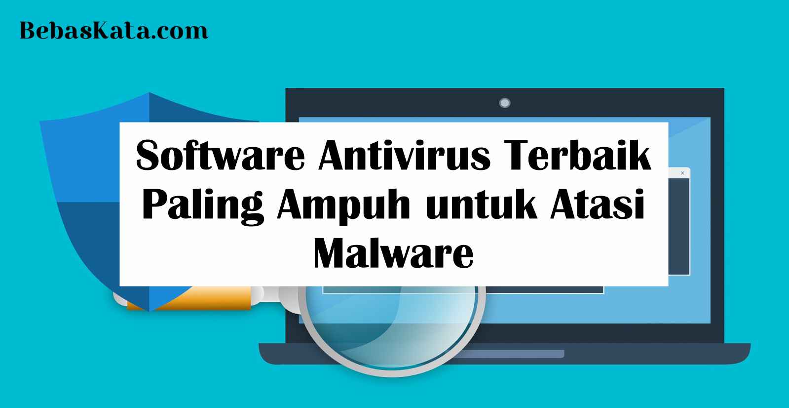 Software Antivirus Terbaik Paling Ampuh untuk Atasi Malware