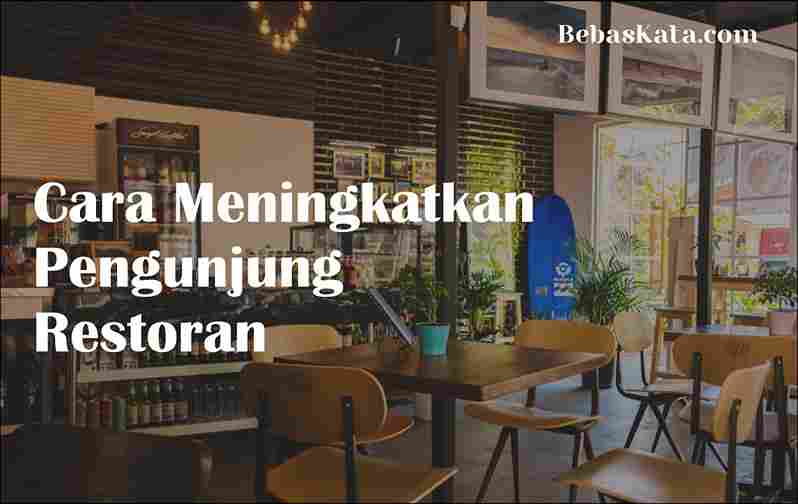 Cara Meningkatkan Pengunjung Restoran