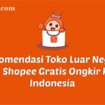 Rekomendasi toko luar negeri di shopee gratis ongkir ke indonesia