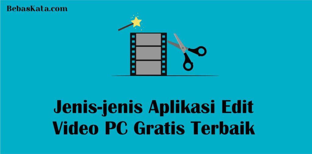 Jenis-jenis Aplikasi Edit Video PC Gratis Terbaik