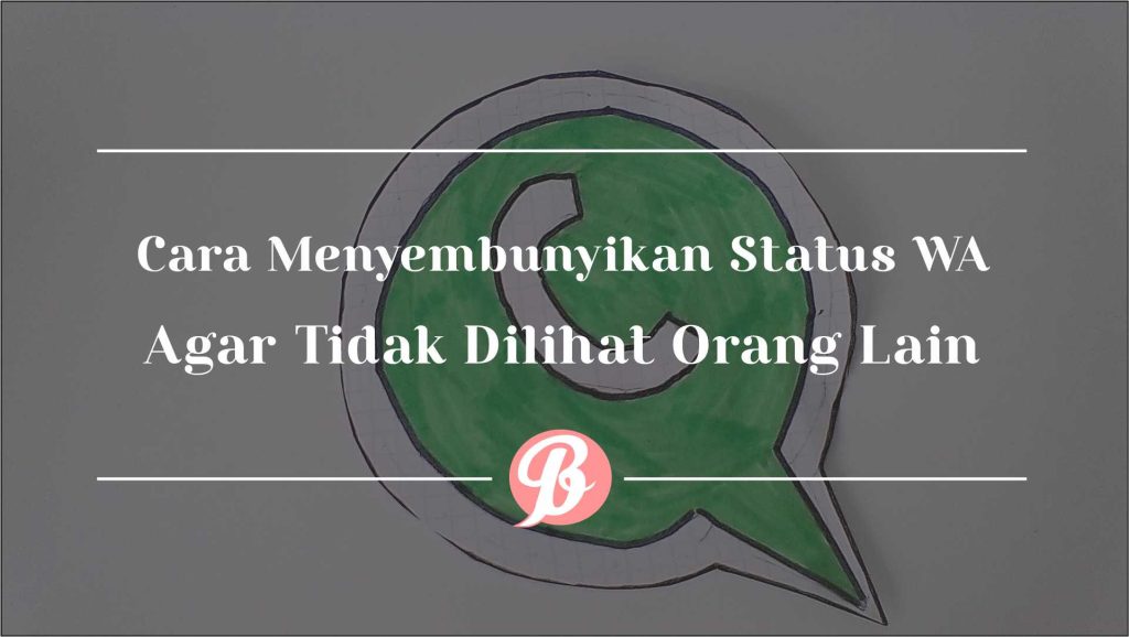 Rahasia Cara Menyembunyikan Status WA dari Teman/Pasangan 4 Cara Menyembunyikan Status WA Agar Tidak Dilihat Orang Lain