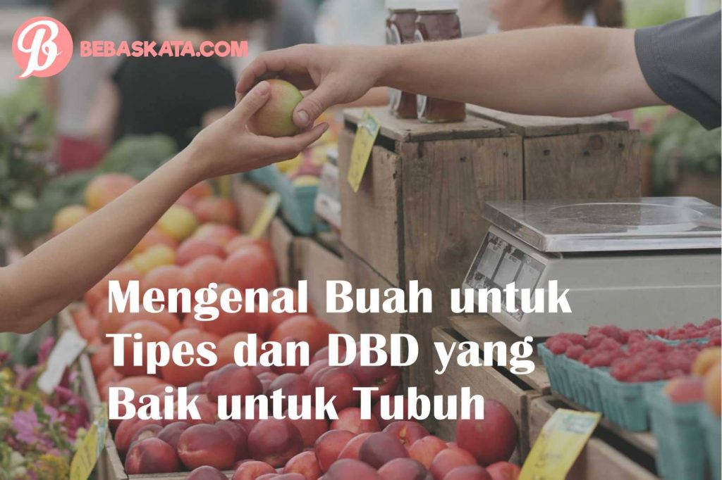 Mengenal Buah untuk Tipes dan DBD yang Baik untuk Tubuh