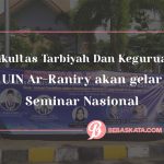Fakultas Tarbiyah Dan Keguruan UIN Ar-Raniry akan gelar Seminar Nasional