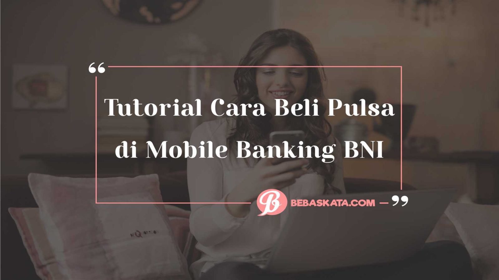 Tutorial Cara Beli Pulsa di Mobile Banking BNI