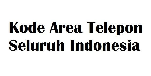 Kode Area Telepon di  Seluruh Indonesia
