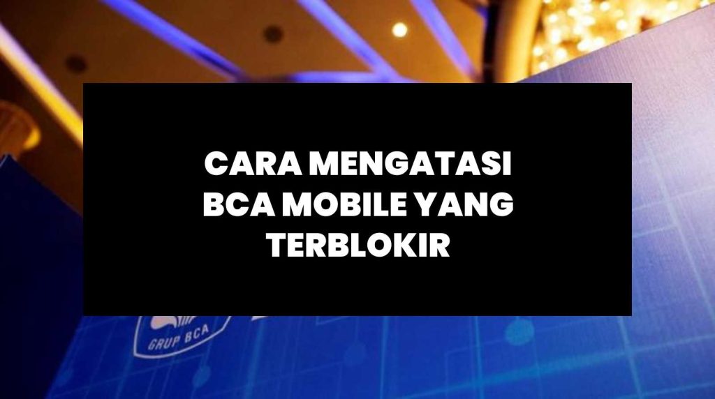 Cara Mengatasi BCA Mobile yang Terblokir